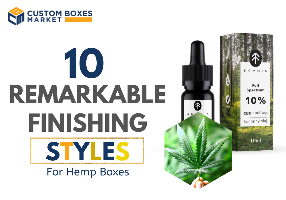 10 Remarkable Finishing Styles For Custom Hemp Boxes