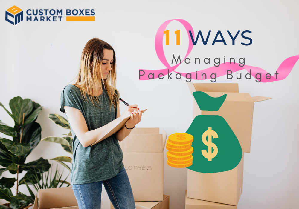 11 Top Tactical Ways To Managing Your Product Packaging Budget