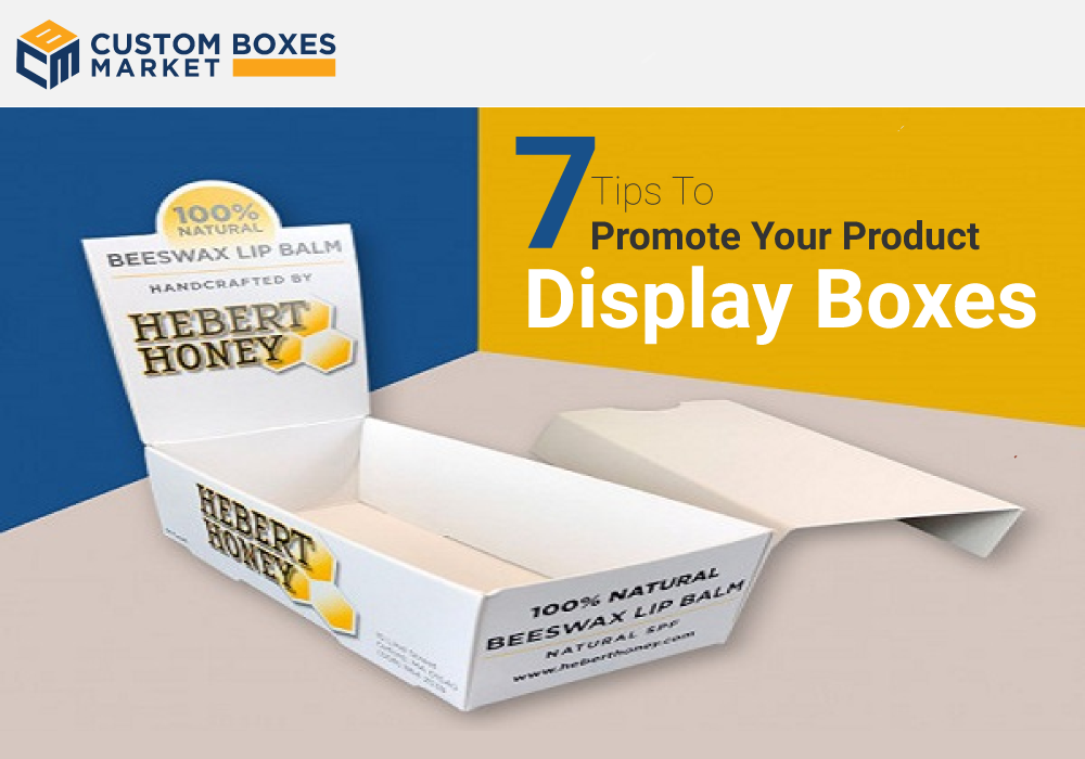 7 Tips To Promote Your Products With Custom Display Boxes