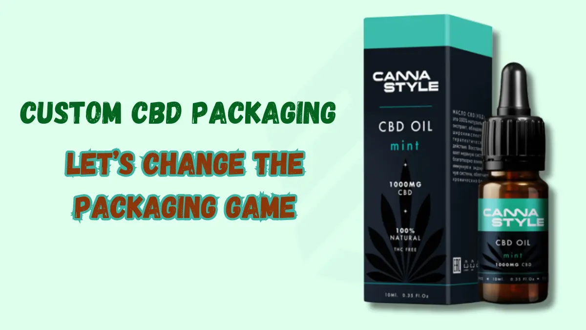 Let’s Change the Packaging Game With Custom CBD Packaging