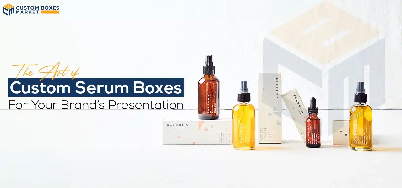 The Art of Custom Serum Boxes For Your Brand’s Presentation