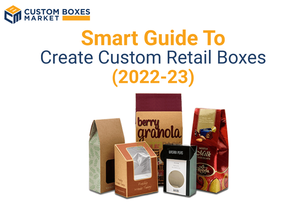 Smart Guide To Create Custom Retail Boxes (2022-23)
