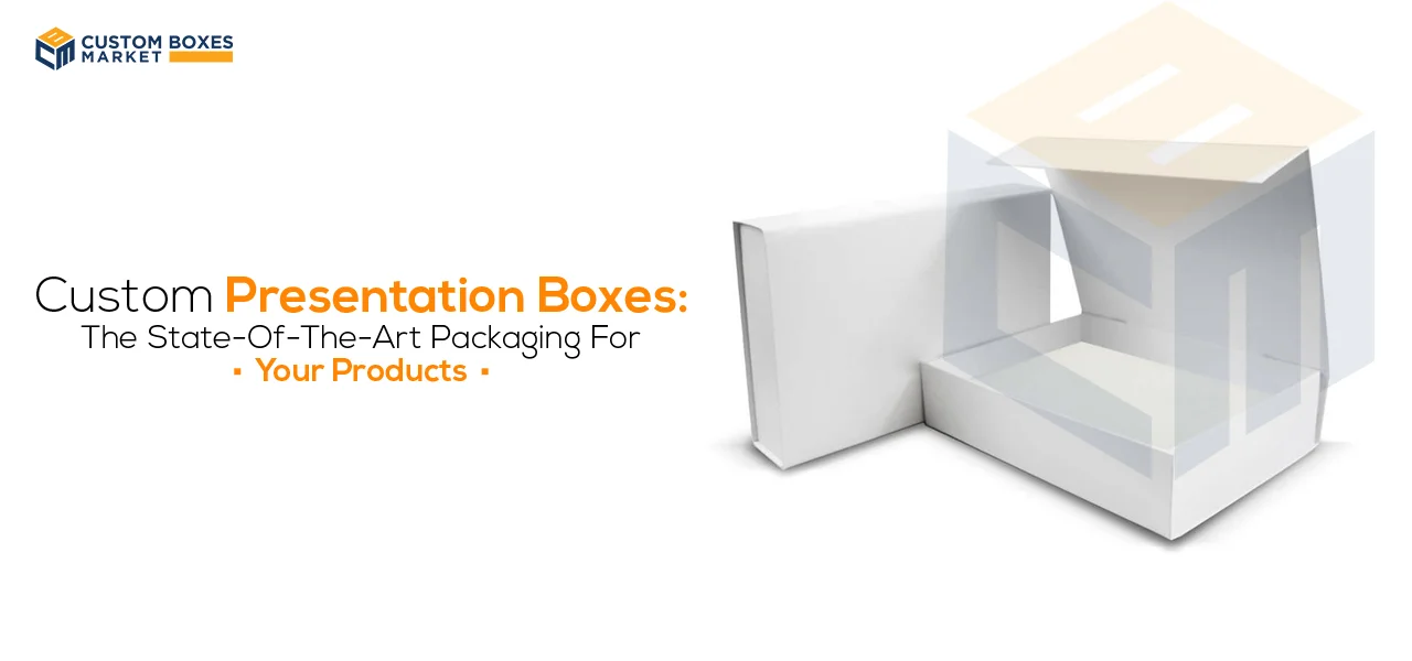 Custom Presentation Boxes: The State-Of-The-Art Packaging For Your Products
