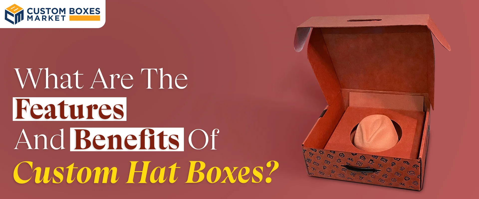 What Are The Features And Benefits Of Custom Hat Boxes?