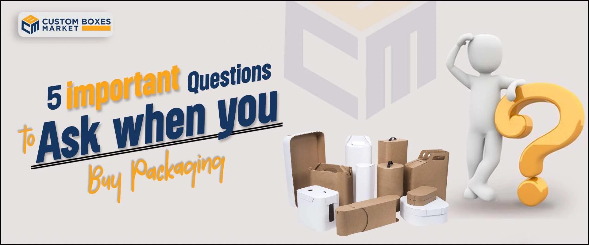 5 Important Questions to Ask When You Buy Custom Packaging