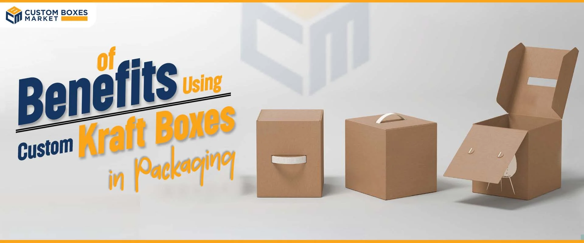 Benefits Of Using Custom Kraft Boxes In Packaging