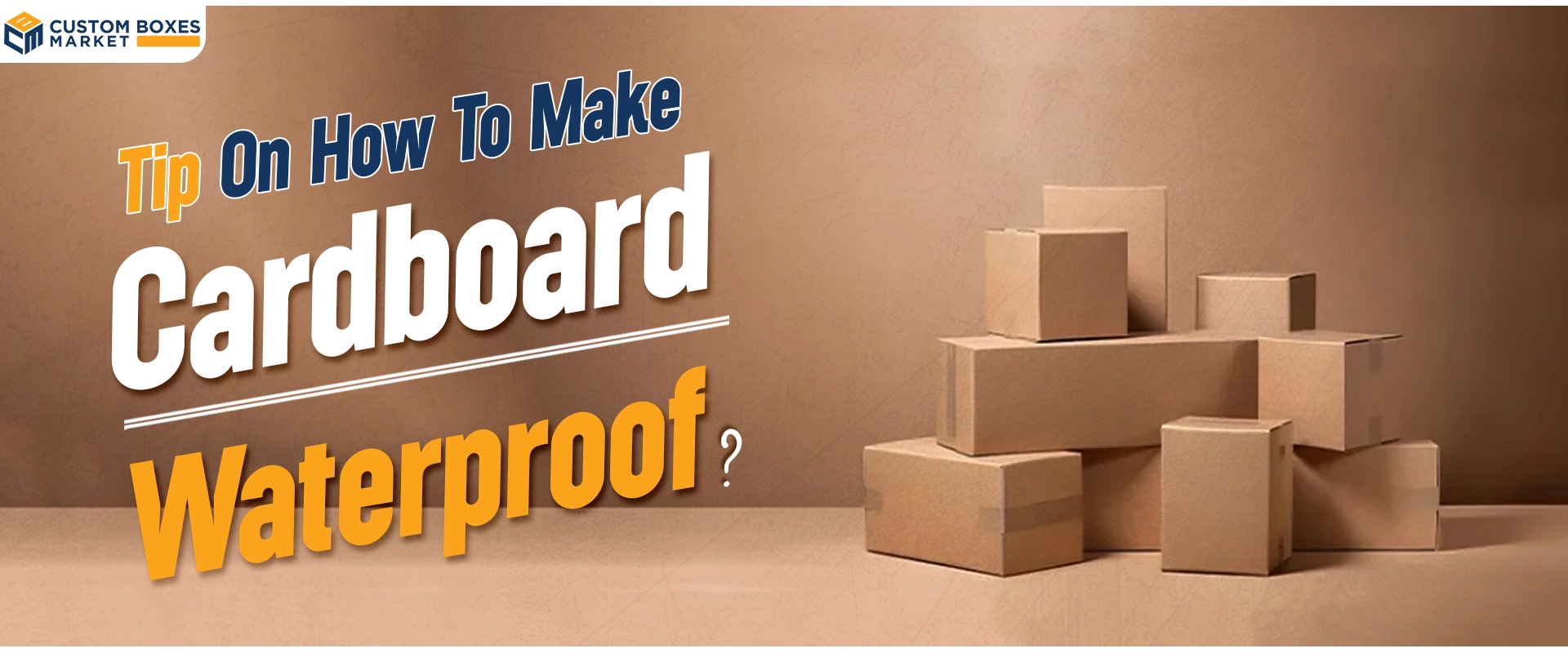 Tip On How to Make Cardboard Waterproof?