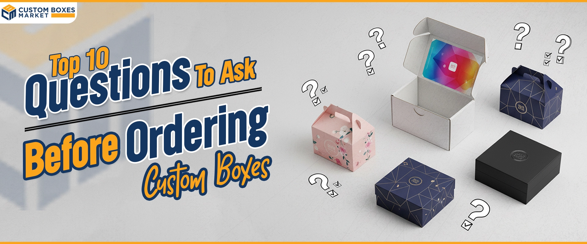 Top 10 Questions to Ask Before Ordering Custom Boxes